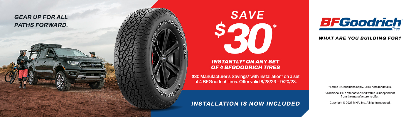 Save $30* Instantly* on any Set of 4 BFGoodrich Tires. Valid 8/28/23 - 9/20/23.