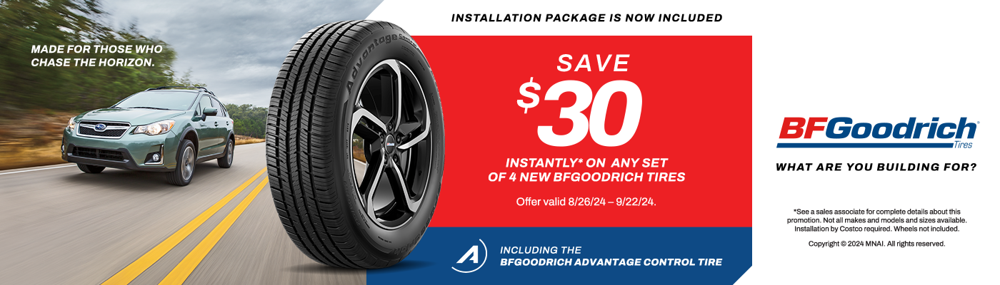 SAVE $30 Instantly* on any set of 4 New BFGoodrich tires. Offer valid 8/26/24 - 9/22/24.