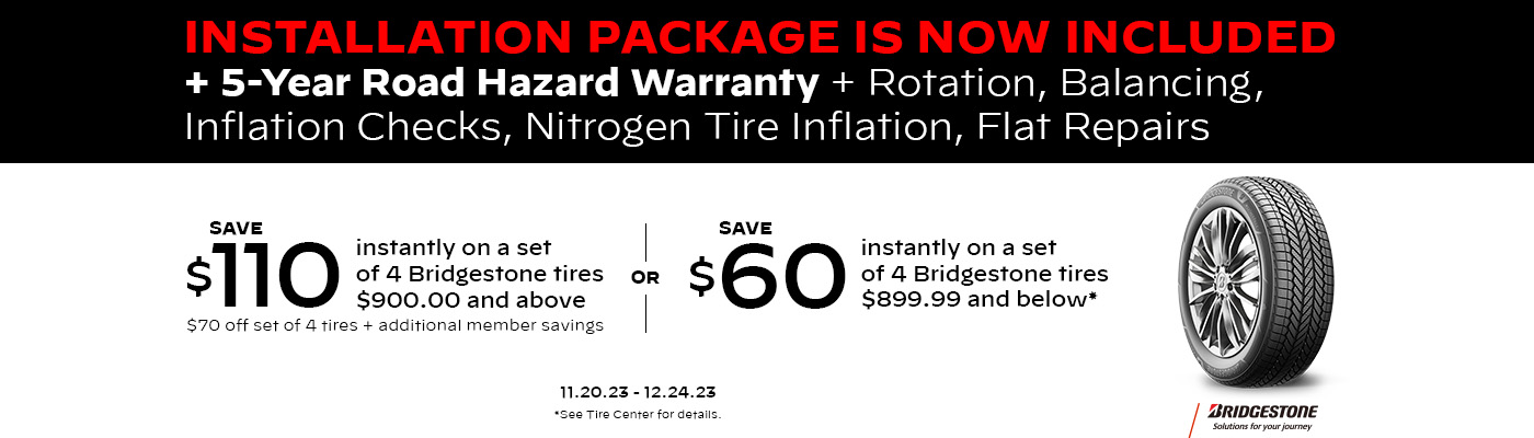 Save $110 or $60 Instantly on a set of 4 Bridgestone tires. Valid 11/20 - 12/24.