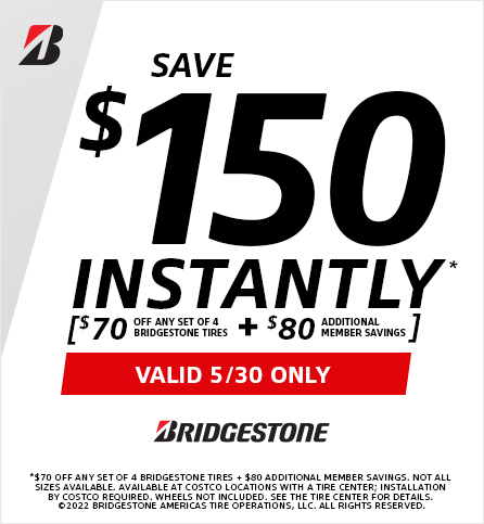 Save $150 Instantly on any set of 4 Bridgestone Tires. Valid 05/30 Only.