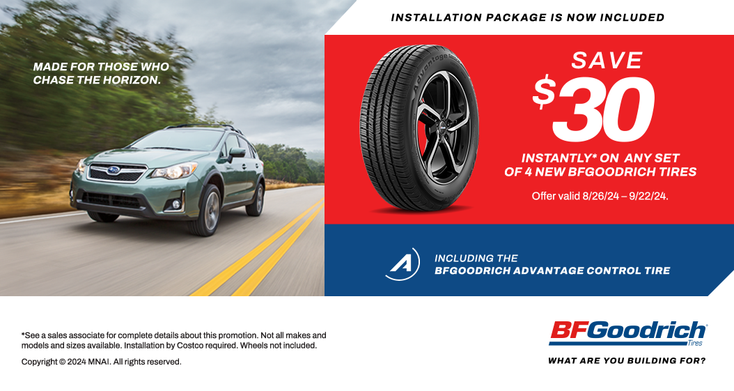 SAVE $30 Instantly* on any set of 4 New BFGoodrich tires. Offer valid 8/26/24 - 9/22/24.