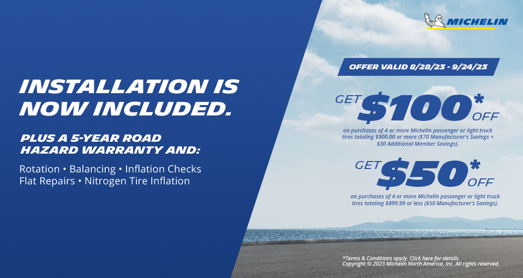Get $100 or $50 Off on purchases of 4 or more Michelin Tires.